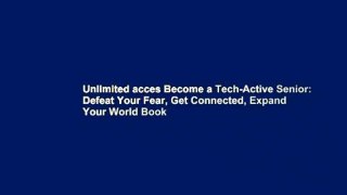 Unlimited acces Become a Tech-Active Senior: Defeat Your Fear, Get Connected, Expand Your World Book