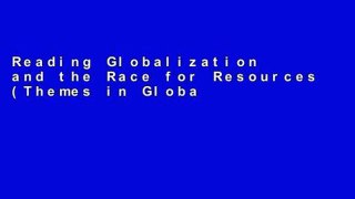 Reading Globalization and the Race for Resources (Themes in Global Social Change) For Any device