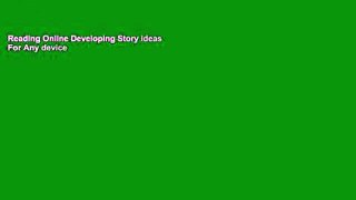 Reading Online Developing Story Ideas For Any device