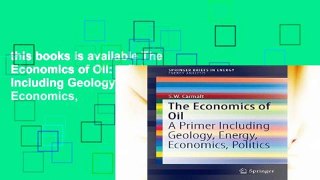 this books is available The Economics of Oil: A Primer Including Geology, Energy, Economics,