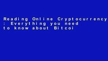Reading Online Cryptocurrency : Everything you need to know about Bitcoin, Ethereum,Blockchain,