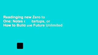 Readinging new Zero to One: Notes on Startups, or How to Build the Future Unlimited