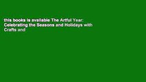 this books is available The Artful Year: Celebrating the Seasons and Holidays with Crafts and