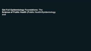 Get Full Epidemiology Foundations: The Science of Public Health (Public Health/Epidemiology and