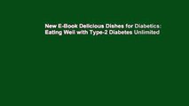 New E-Book Delicious Dishes for Diabetics: Eating Well with Type-2 Diabetes Unlimited