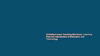 Unlimited acces Teaching Machines: Learning from the Intersection of Education and Technology