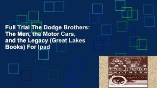 Full Trial The Dodge Brothers: The Men, the Motor Cars, and the Legacy (Great Lakes Books) For Ipad