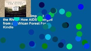 New Trial The Chimp and the River - How AIDS Emerged from an African Forest For Kindle