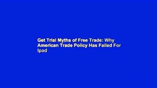 Get Trial Myths of Free Trade: Why American Trade Policy Has Failed For Ipad