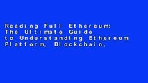 Reading Full Ethereum: The Ultimate Guide to Understanding Ethereum Platform, Blockchain, Smart