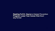 Reading Full Dr. Gaynor s Cancer Prevention Program: Lower Your Cancer Risk Now! any format