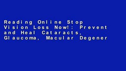 Reading Online Stop Vision Loss Now!: Prevent and Heal Cataracts, Glaucoma, Macular Degeneration,