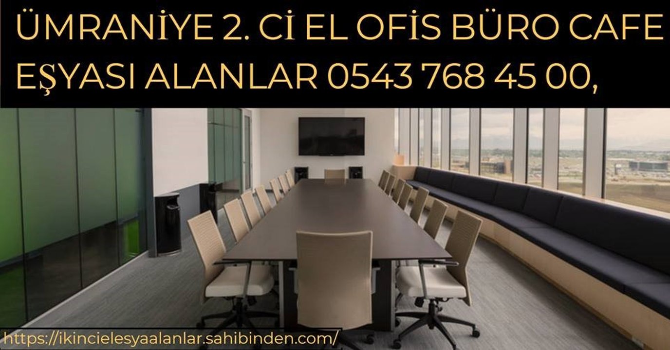 ÜMRANİYE ÇAKMAK IKİNCİ EL OFİS BÜRO CAFE EŞYALARI ALANLAR 0543 768 45 00,