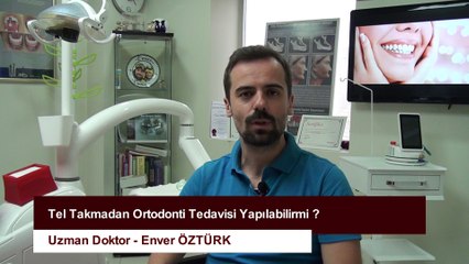 TEL TAKILMADAN ORTODONTİ TEDAVİSİ YAPILABİLİR Mİ?