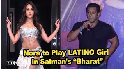Nora Fatehi to Play LATINO Girl in Salman Khan’s “Bharat”
