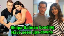 Shilpa-Salman bonding: We have seen ups and downs in our life