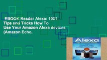 EBOOK Reader Alexa: 1001 Tips and Tricks How To Use Your Amazon Alexa devices (Amazon Echo,