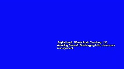 Digital book  Whole Brain Teaching: 122 Amazing Games!: Challenging kids, classroom management,