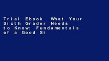 Trial Ebook  What Your Sixth Grader Needs to Know: Fundamentals of a Good Sixth-Grade Education,