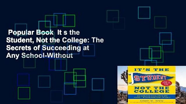 Popular Book It s the Student, Not the College: The Secrets of Succeeding at Any School-Without