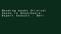 Reading books Clinical Cases in Anesthesia: Expert Consult - Online and Print, 4e (Expert Consult