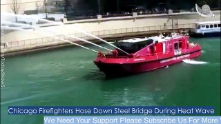 Chicago Firefighters Hose Down Steel Bridge During Heat Wave - Dailymotion