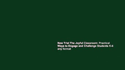 New Trial The Joyful Classroom: Practical Ways to Engage and Challenge Students K-6 any format