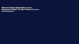 D0wnload Online Globalization and the Postcolonial World: The New Political Economy of Development