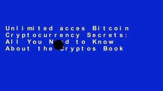 Unlimited acces Bitcoin Cryptocurrency Secrets: All You Need to Know About the Cryptos Book