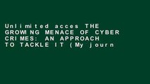 Unlimited acces THE GROWING MENACE OF CYBER CRIMES: AN APPROACH TO TACKLE IT (My journal