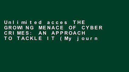 Unlimited acces THE GROWING MENACE OF CYBER CRIMES: AN APPROACH TO TACKLE IT (My journal