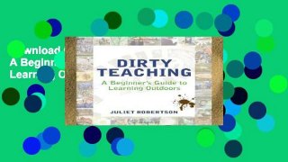 D0wnload Online Dirty Teaching: A Beginner s Guide to Learning Outdoors Unlimited