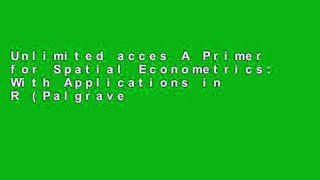 Unlimited acces A Primer for Spatial Econometrics: With Applications in R (Palgrave Texts in