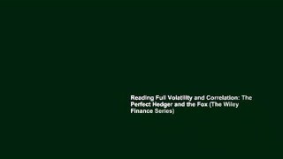 Reading Full Volatility and Correlation: The Perfect Hedger and the Fox (The Wiley Finance Series)