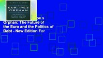 Reading Full Europe s Orphan: The Future of the Euro and the Politics of Debt - New Edition For