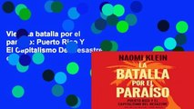 View La batalla por el paraiso: Puerto Rico Y El Capitalismo Del Desastre online