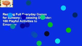 Reading Full Everyday Games for Sensory Processing Disorder: 100 Playful Activities to Empower