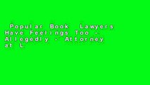 Popular Book  Lawyers Have Feelings Too - Allegedly - Attorney at Law Composition Notebook:
