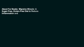 About For Books  Migraine Miracle: A Sugar-Free, Gluten-Free Diet to Reduce Inflammation and
