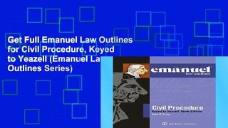 Get Full Emanuel Law Outlines for Civil Procedure, Keyed to Yeazell (Emanuel Law Outlines Series)
