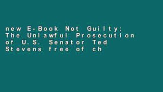 new E-Book Not Guilty: The Unlawful Prosecution of U.S. Senator Ted Stevens free of charge