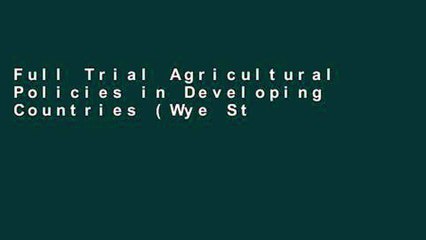 Full Trial Agricultural Policies in Developing Countries (Wye Studies in Agricultural and Rural