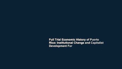 Full Trial Economic History of Puerto Rico: Institutional Change and Capitalist Development For