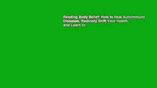 Reading Body Belief: How to Heal Autoimmune Diseases, Radically Shift Your Health, and Learn to