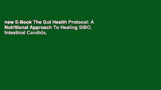 new E-Book The Gut Health Protocol: A Nutritional Approach To Healing SIBO, Intestinal Candida,