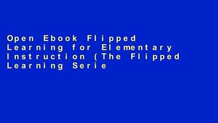 Open Ebook Flipped Learning for Elementary Instruction (The Flipped Learning Series) online