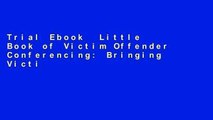 Trial Ebook  Little Book of Victim Offender Conferencing: Bringing Victims And Offenders Together