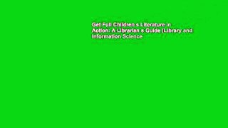 Get Full Children s Literature in Action: A Librarian s Guide (Library and Information Science