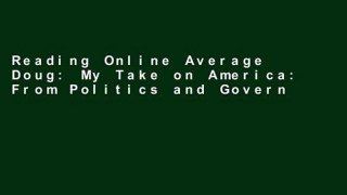 Reading Online Average Doug: My Take on America: From Politics and Government to Society any format