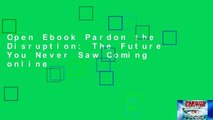 Open Ebook Pardon the Disruption: The Future You Never Saw Coming online